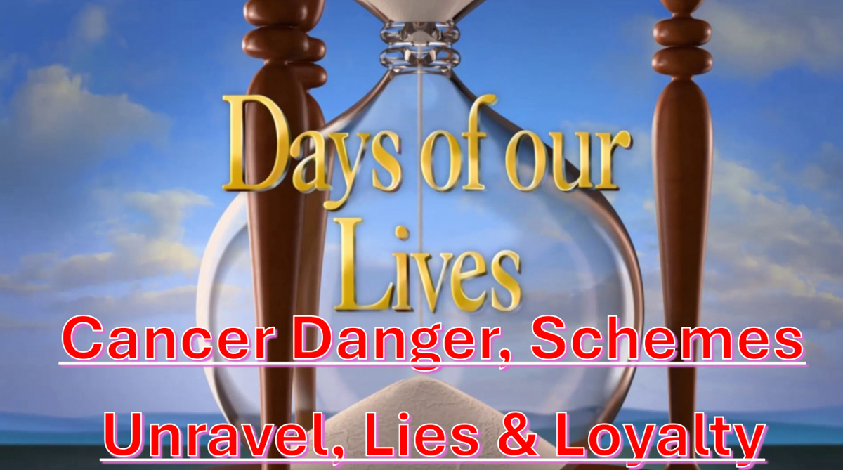 Days Of Our Lives Spoilers Next 2 Weeks: Cancer Danger, Schemes Unravel, Lies & Loyalty
