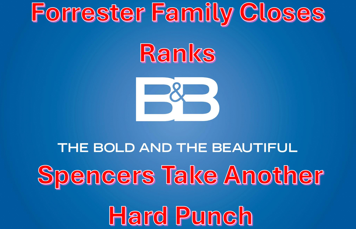 The Bold And The Beautiful Spoilers: Forrester Family Closes Ranks – Spencers Take Another Hard Punch