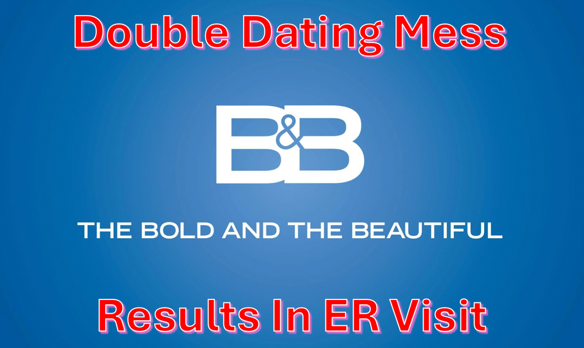 The Bold And The Beautiful Spoilers: Double Dating Mess Results in ER Visit?